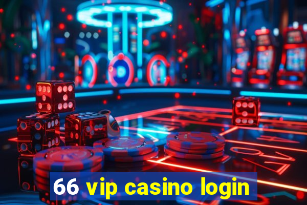 66 vip casino login